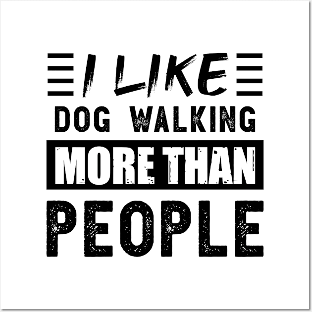 I like Dog Walking more than People Funny Wall Art by qwertydesigns